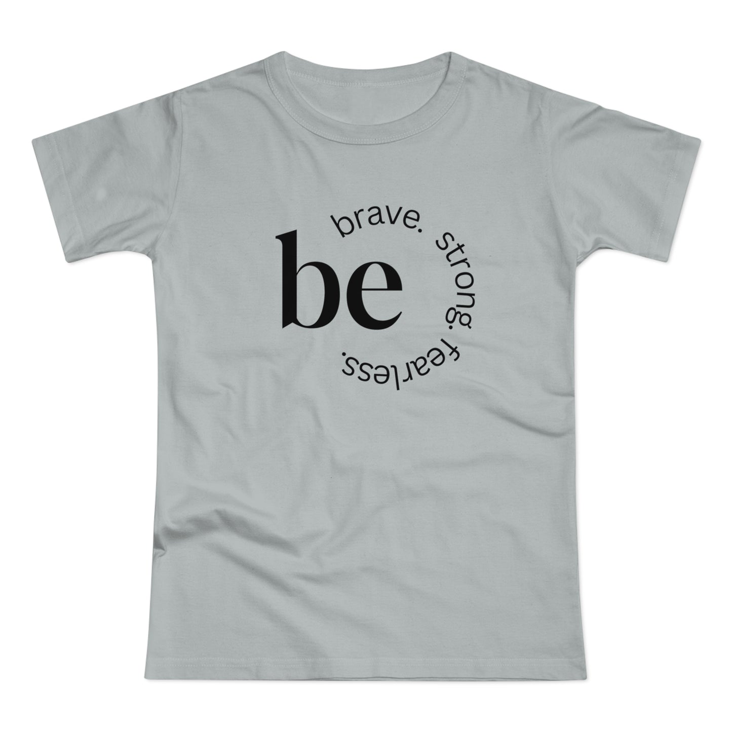 Empowering Women's T-Shirt - Be Brave, Strong & Fearless