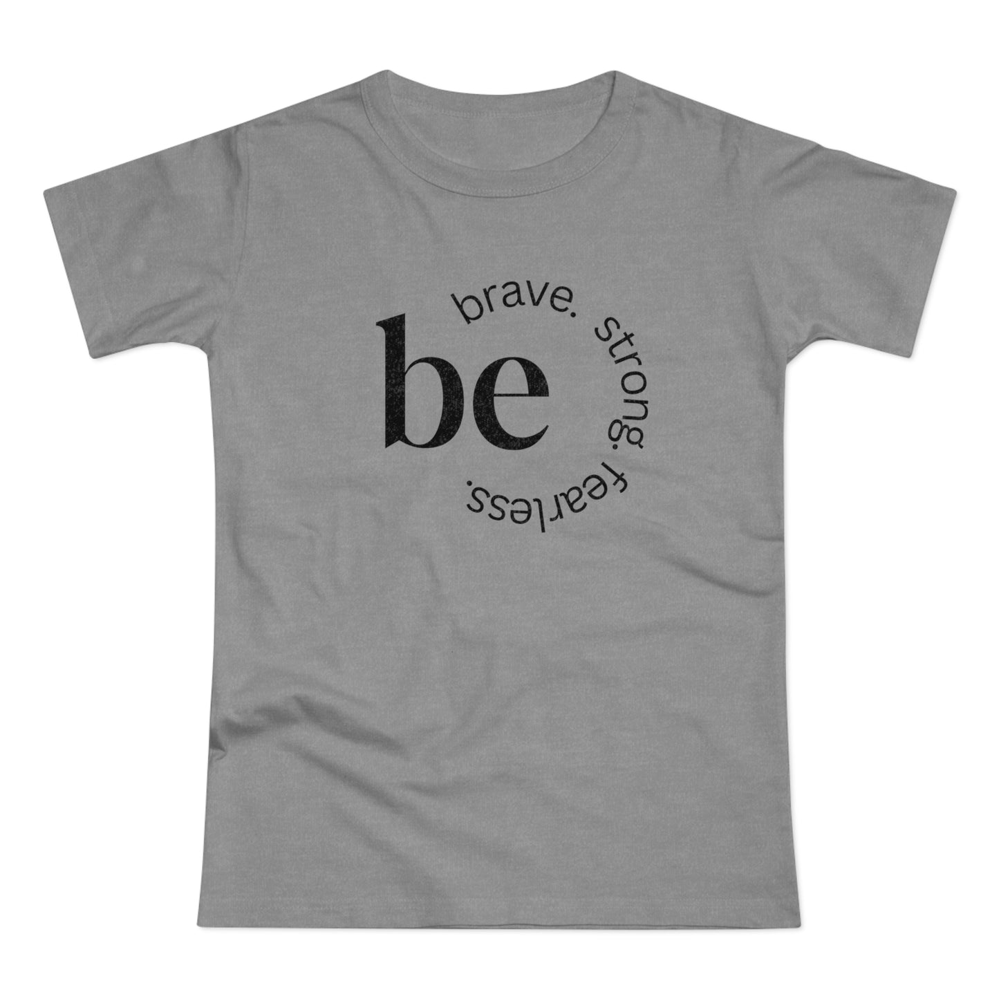 Empowering Women's T-Shirt - Be Brave, Strong & Fearless